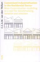 Cover of: Customised industrialisation in the residential sector: mass customisation modelling as a tool for benchmarking, variation and selection