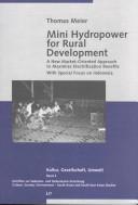 Cover of: Mini hydropower for rural development: a new market-oriented approach to maximize electrification benefits ; with special focus on Indonesia