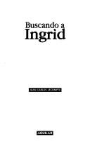 Cover of: Buscando a Ingrid by Juan Carlos Lecompte