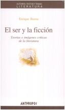 Cover of: El ser y la ficción: teorías e imágenes críticas de la literatura