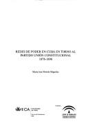 Cover of: Redes de poder en Cuba en torno al partido Unión Constitucional, 1878-1898