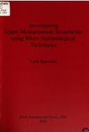 Cover of: Investigating upper Mesopotamian households using micro-archaeological techniques by Lynn Rainville