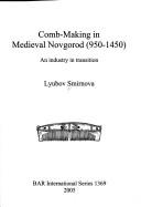 Cover of: COMB-MAKING IN MEDIEVAL NOVGOROD (950-1450): AN INDUSTRY IN TRANSITION. by LYUBOVA SMIRNOVA