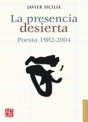 Cover of: La presencia desierta: poesía, 1982-2004