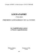 Cover of: Louis d'Affry, 1743-1810: premier landamman de la Suisse : la Confédération suisse à l'heure napoléonienne