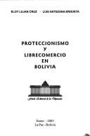 Cover of: Proteccionismo y libercomercio en Bolivia