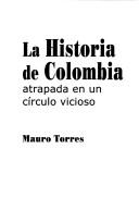 Cover of: La historia de Colombia, atrapada en un círculo vicioso