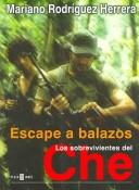 Cover of: Escape a balazos: los sobrevivientes del Che