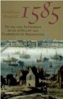 Cover of: 1585: de val van Antwerpen en de uittocht van Vlamingen en Brabanders