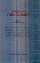 Cover of: La biblioteca di Carlo Cattaneo by a cura di Carlo G. Lacaita, Raffaella Gobbo, Alfredo Turiel.
