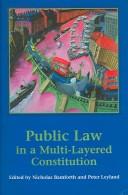 Public law in a multi-layered constitution by Nicholas Bamforth, Leyland, Peter lecturer in law