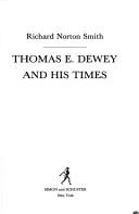 Thomas E. Dewey and his times by Richard Norton Smith