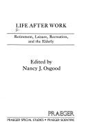 Cover of: Life after work: retirement, leisure, recreation, and the elderly