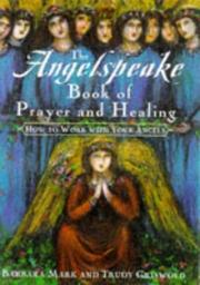 Cover of: The angelspeake book of prayer and healing: how to work with your angels