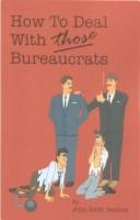 Cover of: How to deal with those bureaucrats