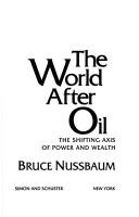 Cover of: The world after oil: the shifting axis of power and wealth