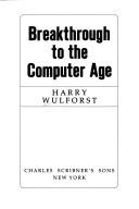 Cover of: Breakthrough to the computer age