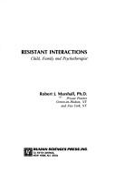 Resistant interactions by Marshall, Robert J. Ph.D., Marshall, Robert J.