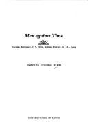Cover of: Men against time: Nicolas Berdyaev, T.S. Eliot, Aldous Huxley & C.G. Jung