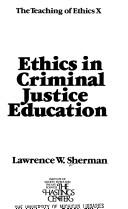 Ethics in criminal justice education by Lawrence W. Sherman