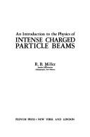 Cover of: An introduction to the physics of intense charged particle beams