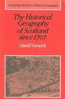 Cover of: The historical geography of Scotland since 1707: geographical aspects of modernisation
