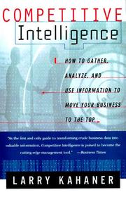 Cover of: Competitive Intelligence : How to Gather, Analyze, and Use Information to Move Your Business to the Top