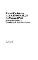 Cover of: Alexander Blok as man and poet by Korneĭ Chukovskiĭ