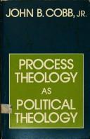Cover of: Process theology as political theology by John B. Cobb