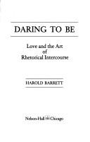 Cover of: Daring to be: love and the art of rhetorical intercourse