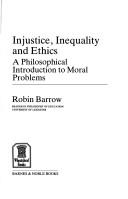 Cover of: Injustice, inequality, and ethics: a philosophical introduction to moral problems
