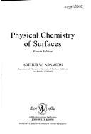 Cover of: Physical chemistry of surfaces by Arthur W. Adamson