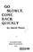 Cover of: Go slowly, come back quickly