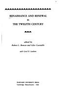 Renaissance and renewal in the twelfth century by Robert Louis Benson, Giles Constable, Carol Dana Lanham