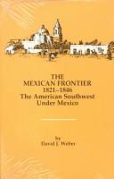 Cover of: The Mexican frontier, 1821-1846 by David J. Weber