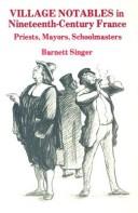 Cover of: Village notables in nineteenth-century France by Barnett Singer