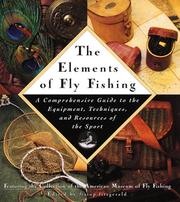 Cover of: The elements of fly fishing: a comprehensive guide to the equipment, techniques, and resources of the sport