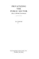 Cover of: Privatizing the public sector by Emanuel S. Savas