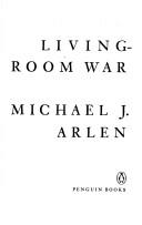 Living-room war by Michael J. Arlen