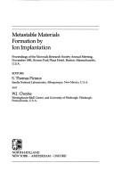 Cover of: Metastable materials formation by ion implantation: proceedings of the Materials Research Society annual meeting, November 1981, Boston Park Plaza Hotel, Boston, Massachusetts, U.S.A.