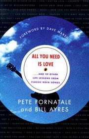 Cover of: All you need is love-- and 99 other life lessons from classic rock songs by Peter Fornatale