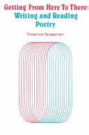 Cover of: Getting from here to there: writing and reading poetry