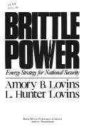 Cover of: Brittle power: energy strategy for national security