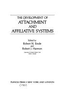 Cover of: The Development of attachment and affiliative systems
