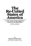 Cover of: The re-United States of America: an action agenda for improving business, government, and labor relations