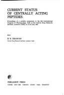 Cover of: Current status of centrally acting peptides: proceedings of a satellite symposium to the 8th International Congress of Pharmacology, held at the Central Drug Research Institute, Lucknow (CDRI) on July 15-16, 1981