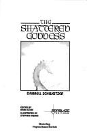 Cover of: The shattered goddess by Darrell Schweitzer