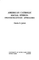 Cover of: American Catholic social ethics: twentieth-century approaches