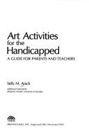 Cover of: Art activities for the handicapped by Sally M. Atack