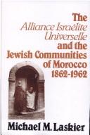 Cover of: The Alliance israélite universelle and the Jewish communities of Morocco, 1862-1962 by Laskier, Michael M.